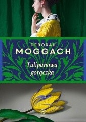 Okładka książki Tulipanowa gorączka Deborah Moggach