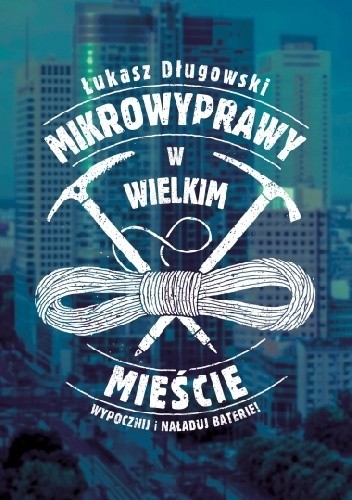 Okładka książki Mikrowyprawy w wielkim mieście Łukasz Długowski