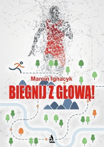 Okładka książki Biegnij z głową! Marcin Ignacyk