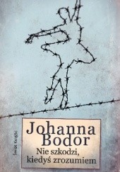 Okładka książki Nie szkodzi, kiedyś zrozumiem Johanna Bodor