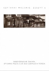 Okładka książki Skrzyżowanie świata. Opisanie pięciu ulic dla Georges'a Pereca