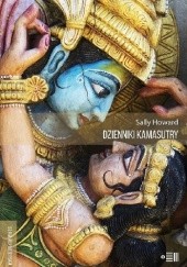Okładka książki Dzienniki Kamasutry. Podróże intymne po współczesnych Indiach Sally Howard