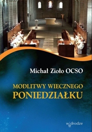 Okładka książki Modlitwy wiecznego poniedziałku Michał Zioło OCSO