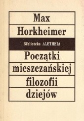 Okładka książki Początki mieszczańskiej filozofii dziejów. Max Horkheimer