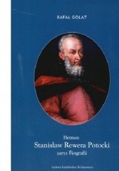 Okładka książki Hetman Stanisław Rewera Potocki Zarys biografii Rafał Golat