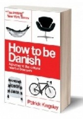 Okładka książki How to be Danish A Journey to the Cultural Heart of Denmark Patrick Kingsley