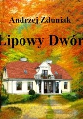 Okładka książki Lipowy Dwór Andrzej Zduniak