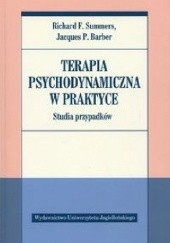 Okładka książki Terapia psychodynamiczna w praktyce. Studia przypadków Jacques P. Barber, Richard F. Summers