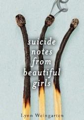Okładka książki Suicide Notes from Beautiful Girls Lynn Weingarten