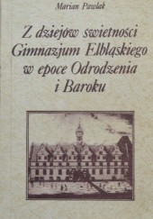 Okładka książki Z dziejów świetności Gimnazjum Elbląskiego w epoce Odrodzenia i Baroku