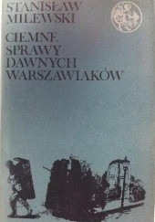 Okładka książki Ciemne sprawy dawnych warszawiaków Stanisław Milewski
