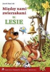 Okładka książki Między nami zwierzakami w lesie Jacek Daniluk, Jacek Pasternak
