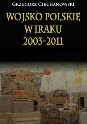 Okładka książki Wojsko Polskie w Iraku 2003-2011 Grzegorz Ciechanowski