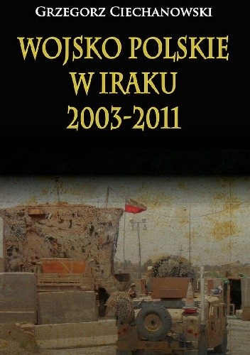 Okładka książki Wojsko Polskie w Iraku 2003-2011 Grzegorz Ciechanowski