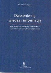 Dzielenie się wiedzą i informacją : Specyfika nieformalnej komunikacji w polskim środowisku akademickim
