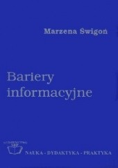 Okładka książki Bariery informacyjne : podstawy teoretyczne i próba badań w środowisku naukowym Marzena Świgoń