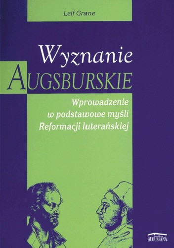Wyznanie augsburskie: Wprowadzenie w podstawowe myśli Reformacji luterańskiej