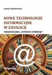 Okładka książki Nowe technologie informacyjne w edukacji. Niekoniecznie "Cyfrowa demencja"