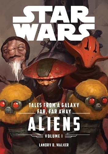 Okładka książki Star Wars Tales From a Galaxy Far, Far Away Volume I: Aliens Landry Walker