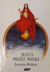 Okładka książki Jezus przez wieki Jaroslav Pelikan