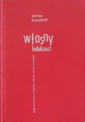 Okładka książki Własny holocaust Bartosz Konstrat