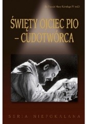 Okładka książki Święty Ojciec Pio - Cudotwórca praca zbiorowa