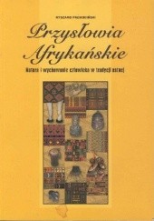 Okładka książki Przysłowia afrykańskie. Natura i wychowanie człowieka w tradycji ustnej Ryszard Pachociński