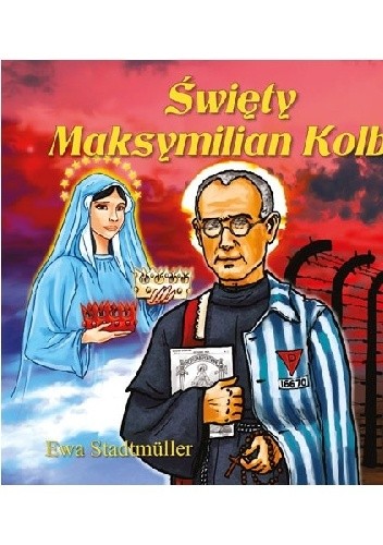 Okładka książki Święty Maksymilian Kolbe Ewa Stadtmüller