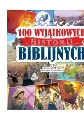 Okładka książki 100 wyjątkowych historii biblijnych praca zbiorowa