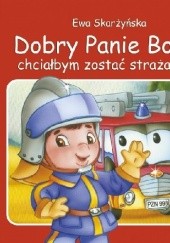 Okładka książki Dobry Panie Boże, chciałbym zostać strażakiem Ewa Skarżyńska