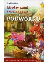 Okładka książki Między nami zwierzakami na podwórku Jacek Daniluk