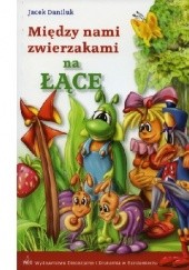 Okładka książki Między nami zwierzakami na łące Jacek Daniluk