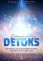 Okładka książki Emocjonalny detoks. Jak uwolnić się od negatywnych emocji i odzyskać swój wewnętrzny blask