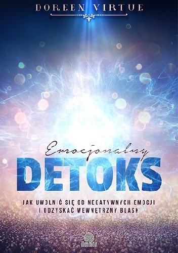 Okładka książki Emocjonalny detoks. Jak uwolnić się od negatywnych emocji i odzyskać swój wewnętrzny blask Doreen Virtue