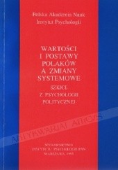 Okładka książki Wartości i postawy Polaków a zmiany systemowe. Szkice z psychologii politycznej praca zbiorowa