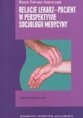Okładka książki Relacje lekarz-pacjent w perspektywie socjologii medycyny Beata Tobiasz-Adamczyk
