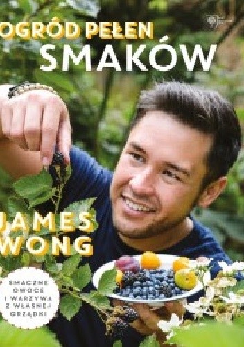 Okładka książki Ogród pełen smaków James Wong