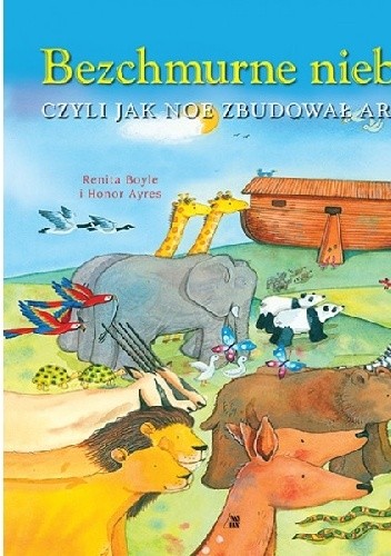 Okładka książki Bezchmurne niebo czyli jak Noe zbudował arkę Renita Boyle