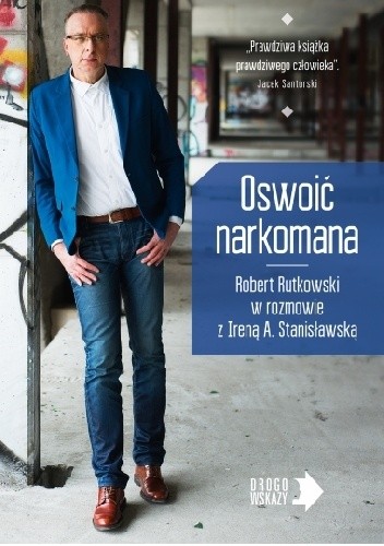 Okładka książki Oswoić narkomana Robert Rutkowski, Irena A. Stanisławska