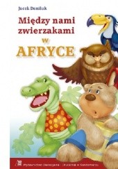 Okładka książki Między nami zwierzakami w Afryce Jacek Daniluk