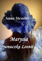 Okładka książki Marysia wnuczka Leonii Anna Strzelec