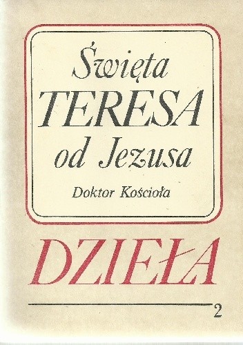 Okładka książki Dzieła. Tom 2. Droga doskonałości; Twierdza wewnętrzna; Księga fundacji Święta Teresa z Ávila