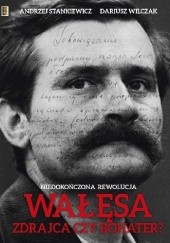 Okładka książki Wałęsa. Zdrajca czy bohater? Andrzej Stankiewicz, Dariusz Wilczak