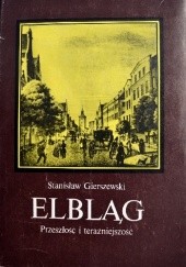Okładka książki Elbląg. Przeszłość i teraźniejszość Stanisław Gierszewski