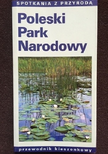 Okładka książki Poleski Park Narodowy Arkadiusz Iwaniuk, Wiesław Piotrowski, Andrzej Różycki