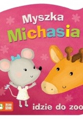 Okładka książki Myszka Michasia idzie do zoo praca zbiorowa