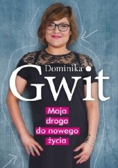 Okładka książki Moja droga do nowego życia Dominika Gwit