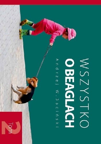 Okładka książki Wszystko o beaglach T. 2 Andrzej W. Baciński