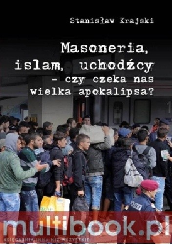Okładka książki Masoneria, islam, uchodźcy - czy czeka nas wielka apokalipsa? Stanisław Krajski
