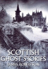 Okładka książki Scottish Ghost Stories James Robertson